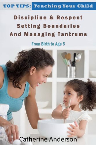 Textbook - Top Tips: Teaching Your Child Discipline & Respect, Setting Boundaries, and Managing Tantrums (From Birth To Age 5)