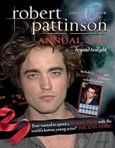 Robert Pattinson Annual 2010: Beyond Twilight