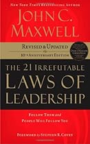 The 21 Irrefutable Laws of Leadership: Follow Them and People Will Follow You
