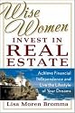 Wise Women Invest in Real Estate: Achieve Financial Independence and Live the Lifestyle of Your Dreams