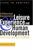 Leisure Experience And Human Development: A Dialectical Interpretation (Lives in Context)