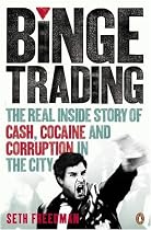 Binge Trading: The Real Inside Story of Cash, Cocaine and Corruption in the City