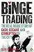 Binge Trading: The Real Inside Story of Cash, Cocaine and Corruption in the City