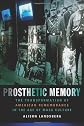 Prosthetic Memory: The Transformation of American Remembrance in the Age of Mass Culture