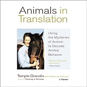 Animals in Translation: Using the Mysteries of Autism to Decode Animal Behavior | [Temple Grandin, Catherine Johnson]