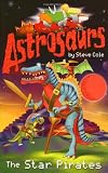Astrosaurs: The Star Pirates: Book 10