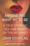 Anyone You Want Me to Be: A True Story of Sex and Death on the Internet