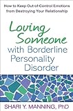 Loving Someone with Borderline Personality Disorder: How to Keep Out-of-Control Emotions from Destroying Your Relationship