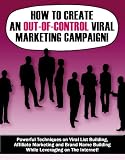 How to Create An Out-Of-Control Viral Marketing Campaign! 51EcRVHawUL. SL160 internet home business: How to Create An Out Of Control Viral Marketing Campaign!