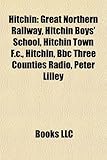 Hitchin: Great Northern Railway, Hitchin Boys' School, Hitchin Town F.C., Hitchin, BBC Three Counties Radio, Peter Lilley-