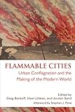 Flammable cities : urban conflagration and the making of the modern world
