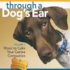 Through a Dog's Ear: Music to Calm Your Canine Companion, Volume 1