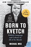 Born to Kvetch: Yiddish Language and Culture in All of Its Moods (P.S.)