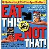Eat This Not That! for Kids!: Be the Leanest, Fittest Family on the Block!by David Zinczenko