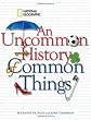 An Uncommon History of Common Things
