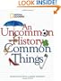 An Uncommon History of Common Things