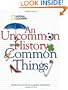 An Uncommon History of Common Things