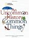 An Uncommon History of Common Things