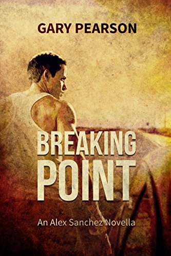 Breaking Point: An Alex Sanchez Novella, by Gary Pearson