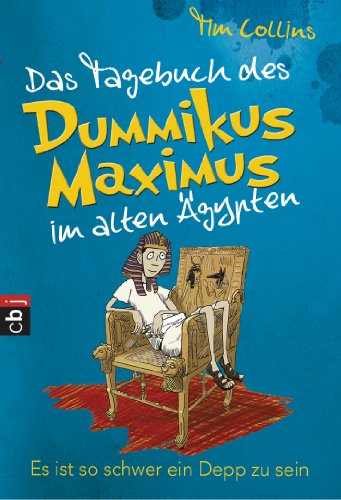 Das Tagebuch des Dummikus Maximus im alten Ägypten - Es ist so schwer ein Depp zu sein: Band 2 (Das Tagebuch des Dummikus Maximus im alten Rom) (German Edition)
