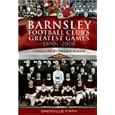 Barnsley Football Club's Greatest Games: 1890s-2008
