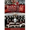 Barnsley Football Club's Greatest Games: 1890s-2008