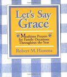 Lets Say Grace: Mealtime Prayers for Family Occasions Throughout the Year