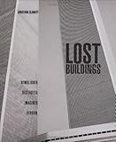 Lost buildings : demolished, destroyed, imagined, reborn