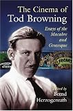 The Cinema of Tod Browning: Essays of the Macabre and Grotesque