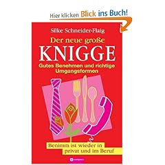 Der neue gro�e Knigge: Gutes Benehmen und richtige Umgangsformen. Benimm ist wieder in privat und im Beruf