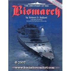 The Discovery of the Bismarck: Germany's Greatest Battleship Surrenders Her Secrets