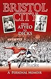 Bristol City. From Atyeo to Dicks : a personal memoir
