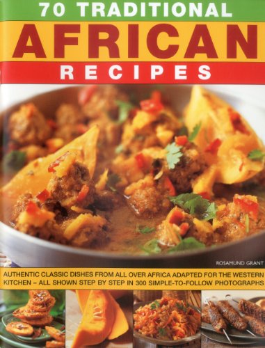 Picture of 70 Traditional African Recipes: Authentic classic dishes from all over Africa adapted for the western kitchen - all shown step-by-step in 300 simple-to-follow photographs (African Cuisine)