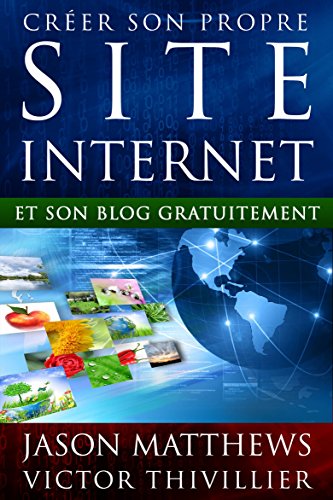 Créer son propre site internet et son blog gratuitement (French Edition)