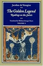 The Golden Legend: Readings on the Saints, Volume I: v. 1 (Golden Legend Vol. 1)