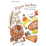 Vegan backen: Kuchen, Torten & mehr - Vollwertige Rezeptevon "Angelika Eckstein"