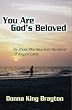 You Are God's Beloved: For Those Who Have Ever Wondered If Anyone Cares