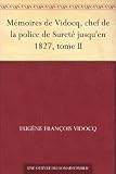 Mémoires de Vidocq, chef de la police de Sureté jusqu'en 1827, tome II