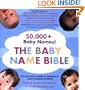 The Baby Name Bible: The Ultimate Guide By America's Baby-Naming Experts