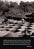 Upper palaeolithic sites in the lower courses of the rivers Colne and Wey : excavations at Church Lammas and Wey Manor Farm