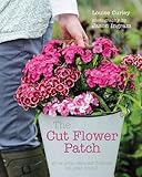 The cut flower patch : grow your own cut flowers all year round