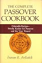 The Complete Passover Cookbook, Delectable Recipes -- Strictly Kosher for Passover and the Year 'Round, Frances R. AvRutick