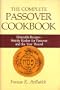 The Complete Passover Cookbook, Delectable Recipes -- Strictly Kosher for Passover and the Year 'Round, Frances R. AvRutick