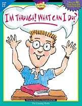 I'm Through! What Can I Do? Gr. 3-4