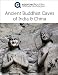 Ancient Buddhist Caves of India and China