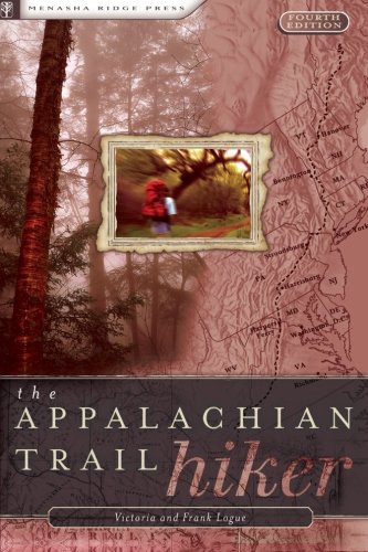 The Appalachian Trail Hiker: Trail-Proven Advice for Hikes of Any Length
