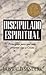 Discipulado espiritual (Spanish Edition)