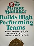 The one minute manager builds high performing teams