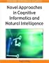 Novel Approaches in Cognitive Informatics and Natural Intelligence (Advances in Cognitive Informatics and Natural Intelligence) (Premier Reference Source)