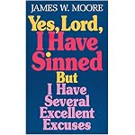 Yes Lord I Have Sinned but I Have Several Excellent Excuses: But I Have Several Excellent Excuses With Study Guide (Behind the Pages) book cover